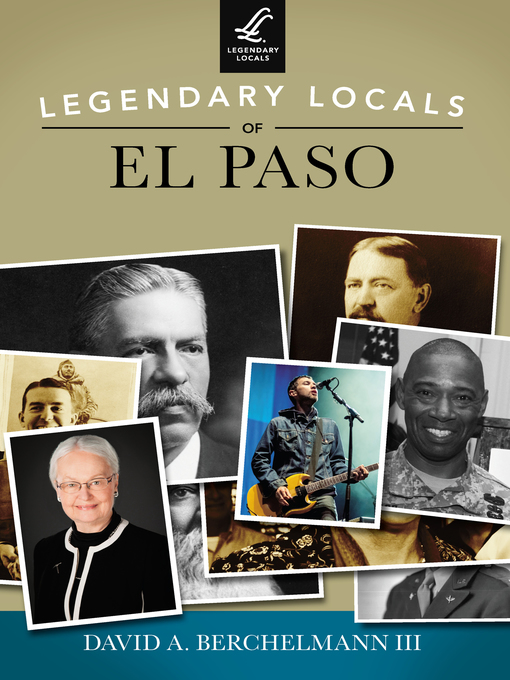 Title details for Legendary Locals of El Paso by David A. Berchelmann III - Available